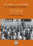 Študáci a kantoři za starého Rakouska - České střední školy v letech 1867−1918 