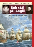 Bůh stál při Anglii. Tažení velké Armady v roce 1588