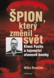 Špion, který změnil svět / Klaus Fuchs a tajemství atomové bomby