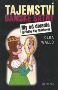 Tajemství dámské šatny. My od divadla (příběhy Evy Markové)