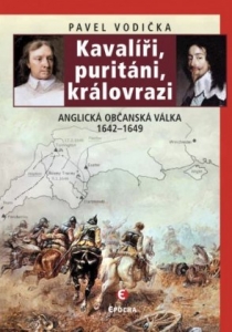 Kavalíři, puritáni, královrazi - Anglická občanská válka 1642–1649