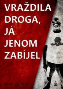 Vraždila droga, já jenom zabíjel